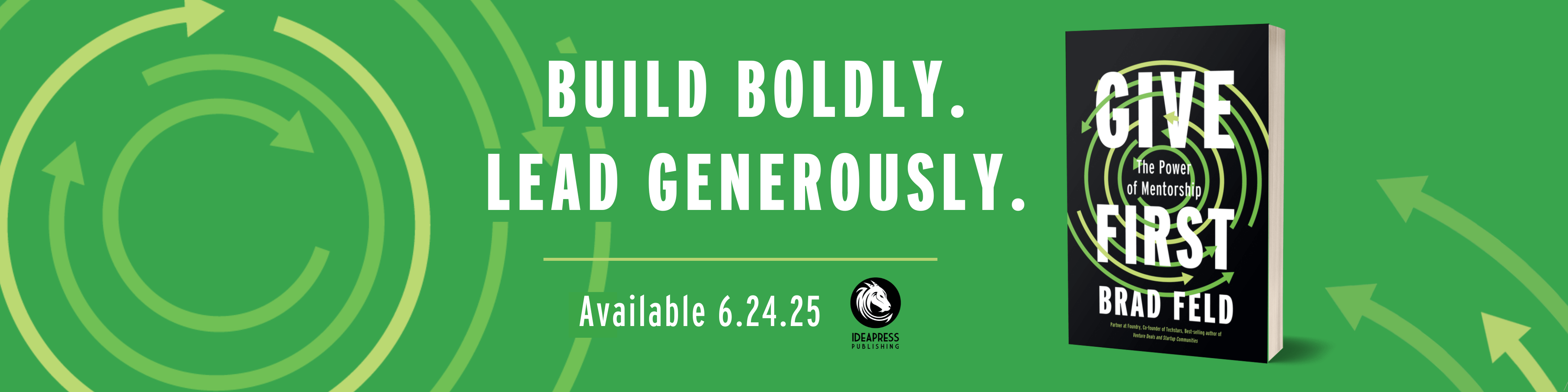 Promotional banner for the book &lsquo;Give First: The Power of Mentorship&rsquo; by Brad Feld, featuring the book cover and the text &lsquo;Build Boldly. Lead Generously.&rsquo; with a green background and circular arrow design.